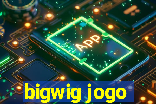 bigwig jogo